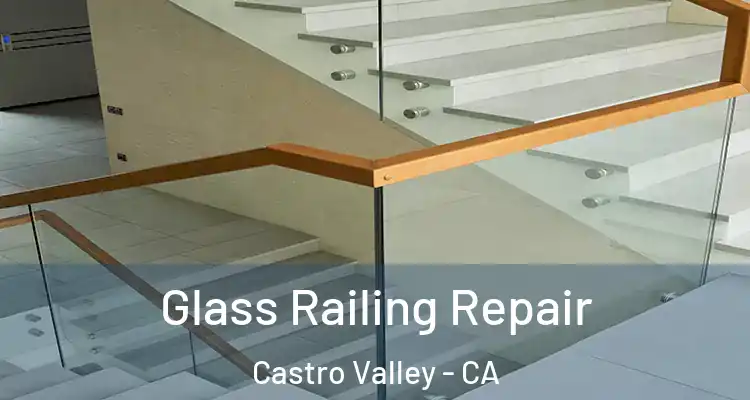  Glass Railing Repair Castro Valley - CA